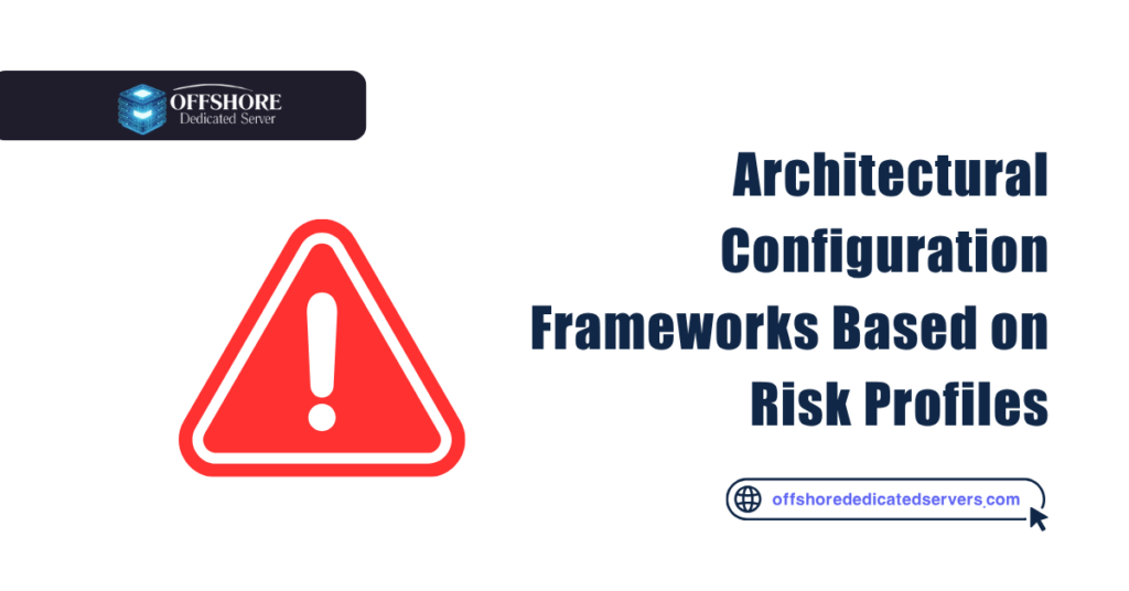 Architectural Configuration Frameworks Based on Risk Profiles