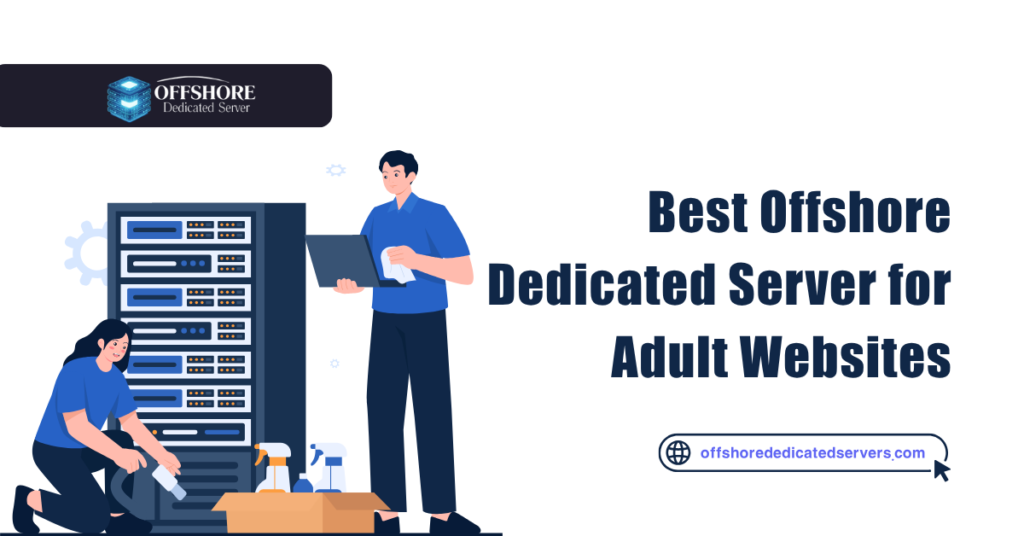 Best Offshore Dedicated Server for Adult Websites