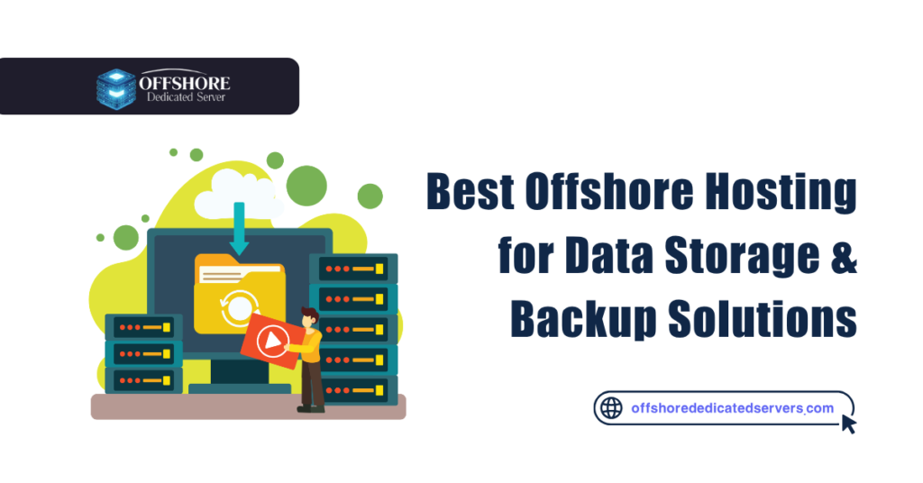 Best Offshore Hosting for Data Storage & Backup Solutions