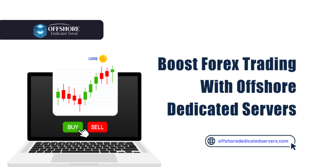 Boost Forex Trading With Offshore Dedicated Servers