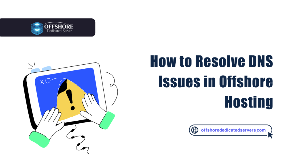 How to Resolve DNS Issues in Offshore Hosting