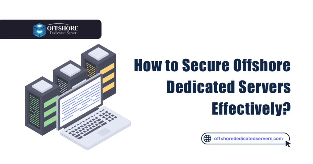 How to Secure Offshore Dedicated Servers Effectively