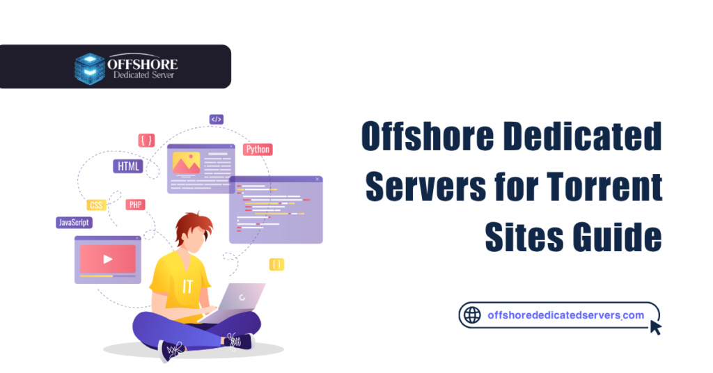 Offshore Dedicated Servers for Torrent Sites