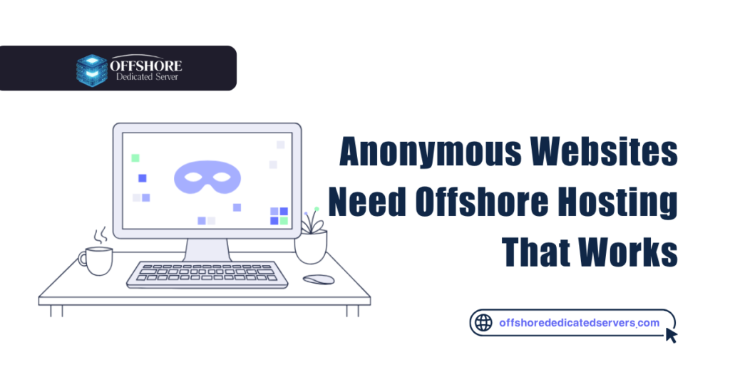 Offshore Hosting for Anonymous Websites