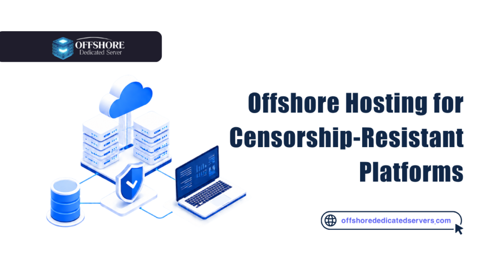 Offshore Hosting for Censorship-Resistant Platforms