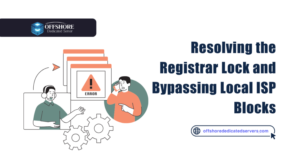 Resolving the Registrar Lock and Bypassing Local ISP Blocks