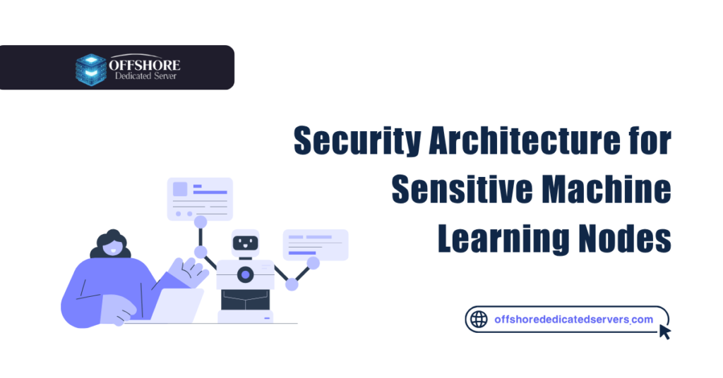 Security Architecture for Sensitive Machine Learning Nodes